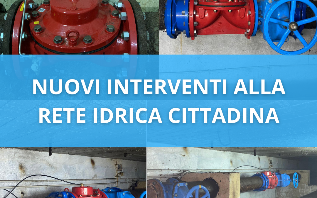 NUOVI INTERVENTI PER LA RETE IDRICA