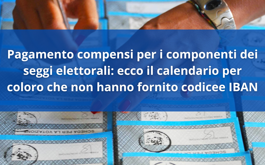 Pagamento compensi per i componenti dei seggi elettorali: ecco il calendario per coloro che non hanno fornito codice IBAN